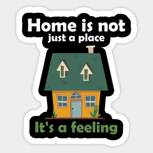 home is not just a place it is a feeling Sticker